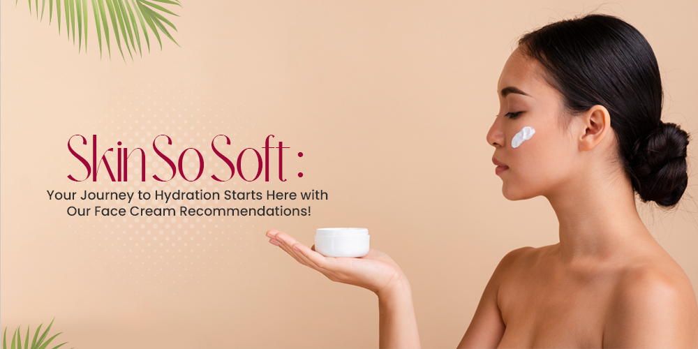 Moisture Magic: Unlocking the Best Face Creams for Dry Skin in Women