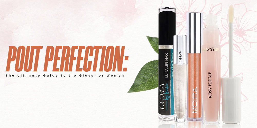 Pout Perfection: The Ultimate Guide to Lip Gloss for Women